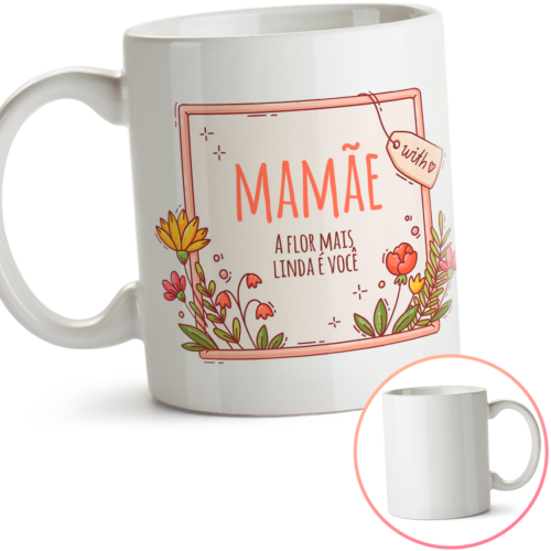 Caneca Dia Das Mães A Flor Mais Linda